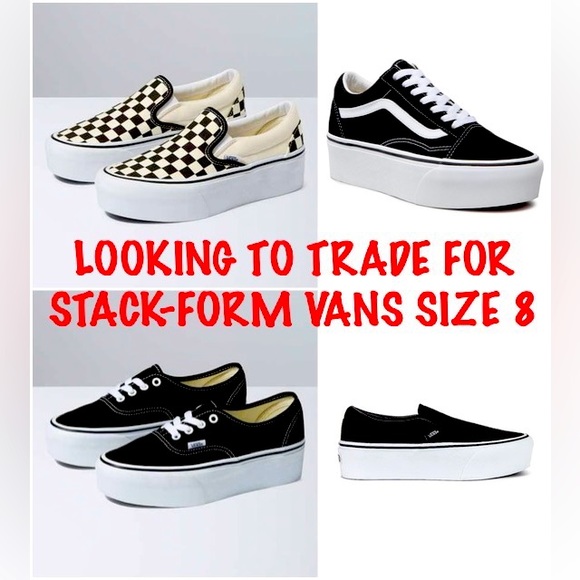 LOOKNG 2 TRADE FOR STACKFORM VANS!